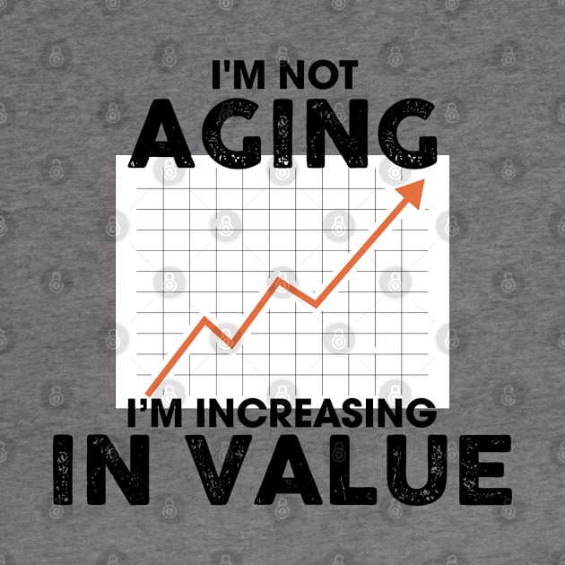 I'm Not Aging I'm Increasing in Value by Venus Complete